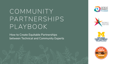 Text on a green background: "Community Partnerships Playbook: How to create equitable partnerships between technical and community experts." There are 4 organizations' logos: Detroit Disability Power, Detroit Justice Center, the Science, Technology, and Public Policy Program, and We the People Michigan.
